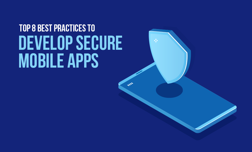 Top 8 Best Practices To Develop Secure Mobile Apps